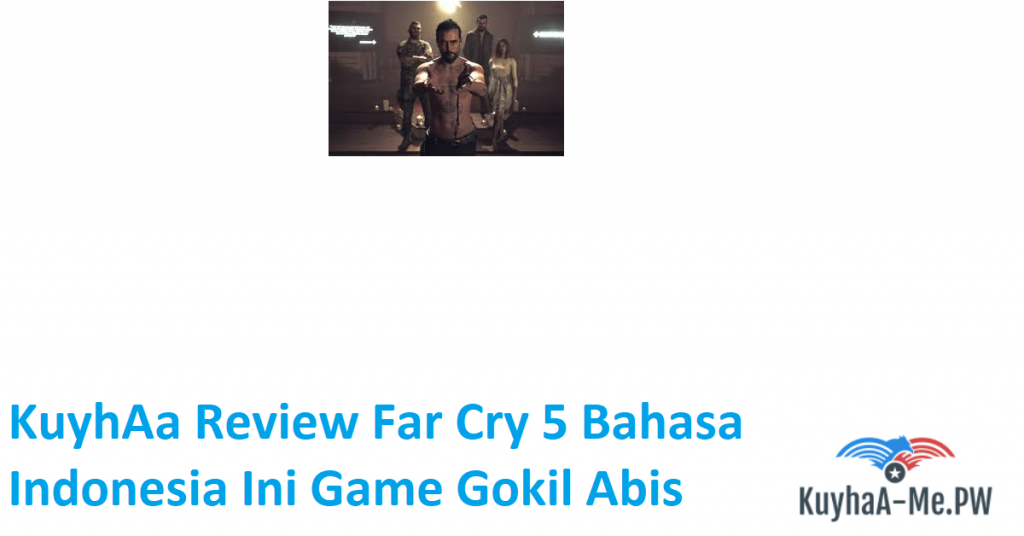 kuyhaa-review-far-cry-5-bahasa-indonesia-ini-game-gokil-abis