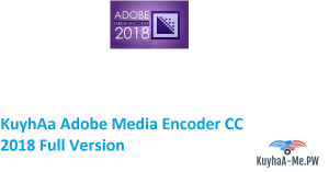 kuyhaa-adobe-media-encoder-cc-2018-full-version