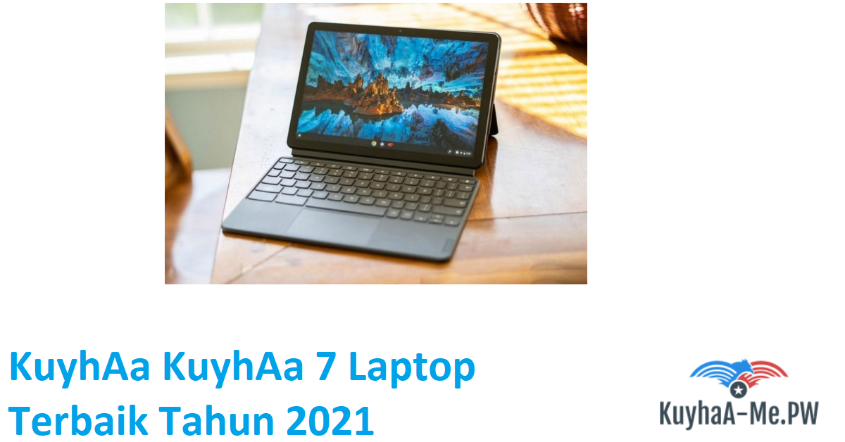7 Laptop Terbaik Tahun 2021 (Bisnis & Gaming) - kuyhAa ...