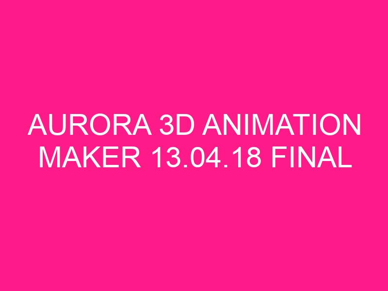 aurora-3d-animation-maker-13-04-18-final-2