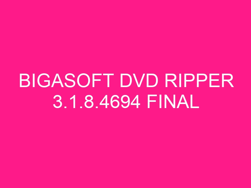 bigasoft-dvd-ripper-3-1-8-4694-final-2