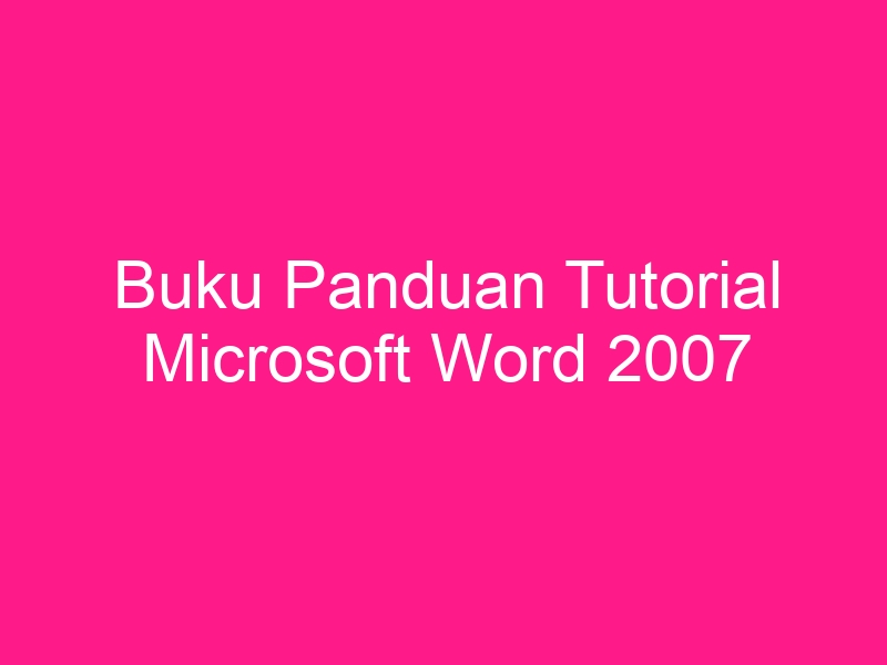 Kuyhaa Buku Panduan Tutorial Microsoft Word 2007 Update 2024 2378