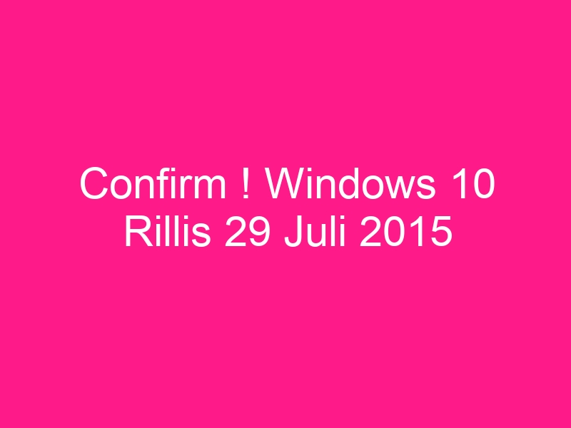confirm-windows-10-rillis-29-juli-2015-2