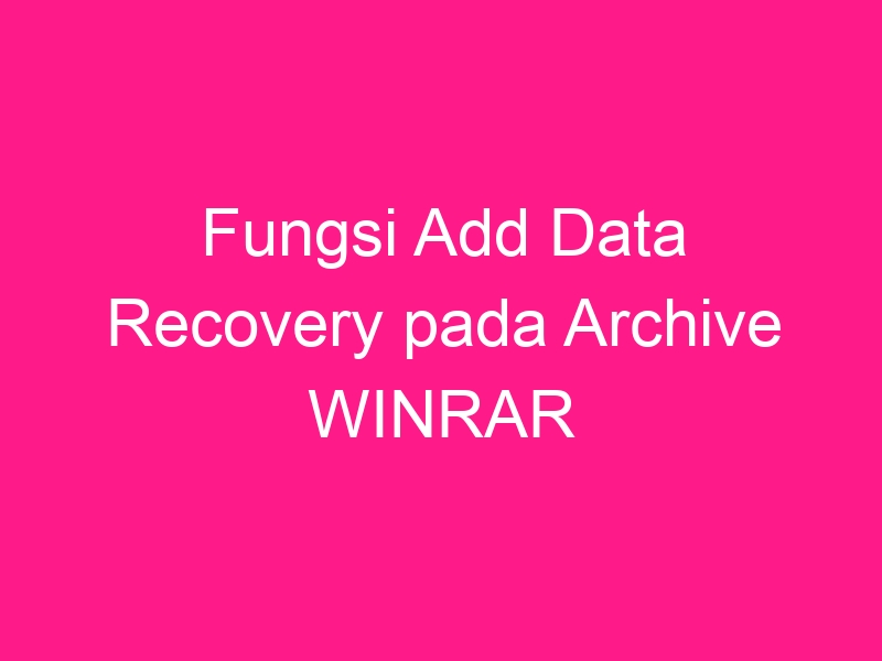 fungsi-add-data-recovery-pada-archive-winrar-2
