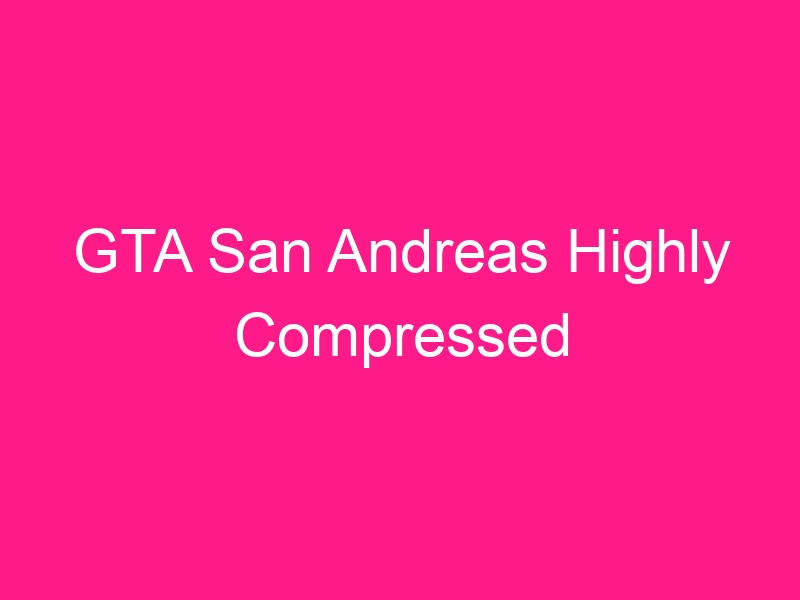 gta-san-andreas-highly-compressed-2