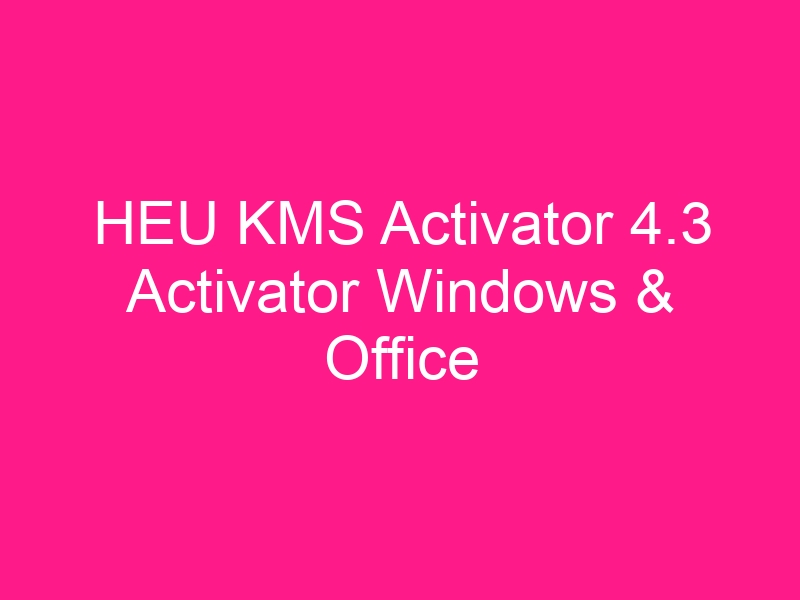 heu-kms-activator-4-3-activator-windows-office-2