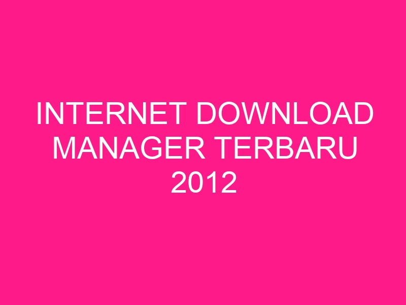 internet-download-manager-terbaru-2012-2