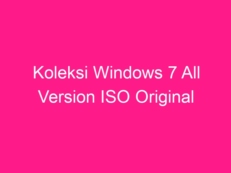 koleksi-windows-7-all-version-iso-original-3