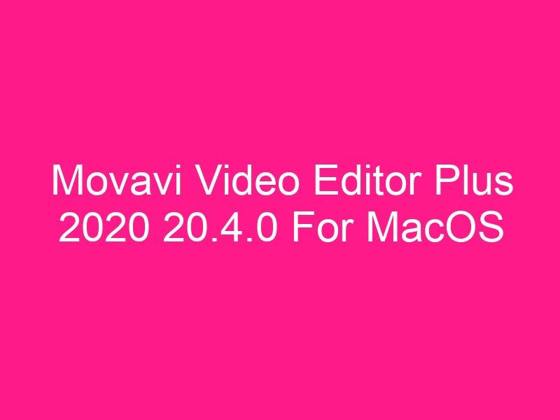 movavi-video-editor-plus-2020-20-4-0-for-macos