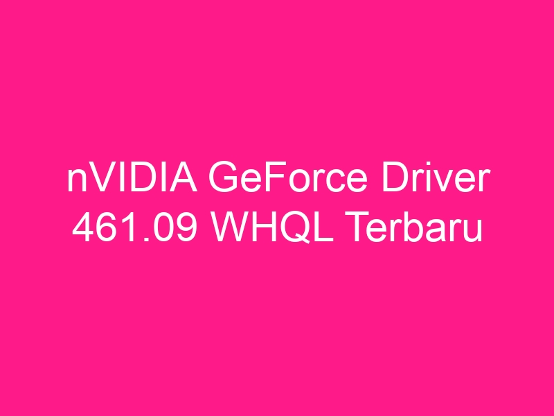 nvidia-geforce-driver-461-09-whql-terbaru-2