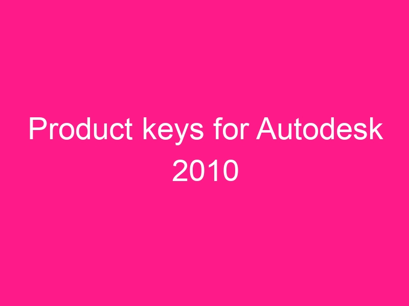 product-keys-for-autodesk-2010-2