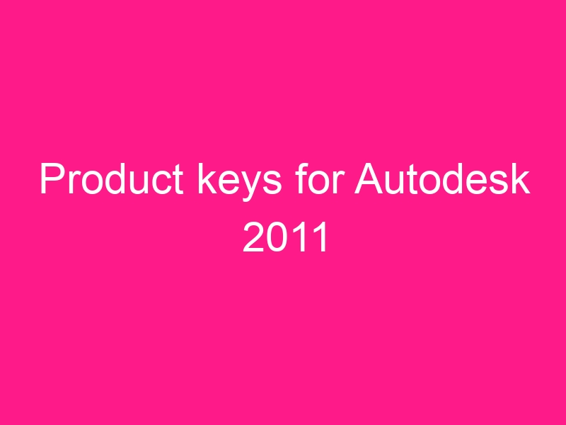 product-keys-for-autodesk-2011-2