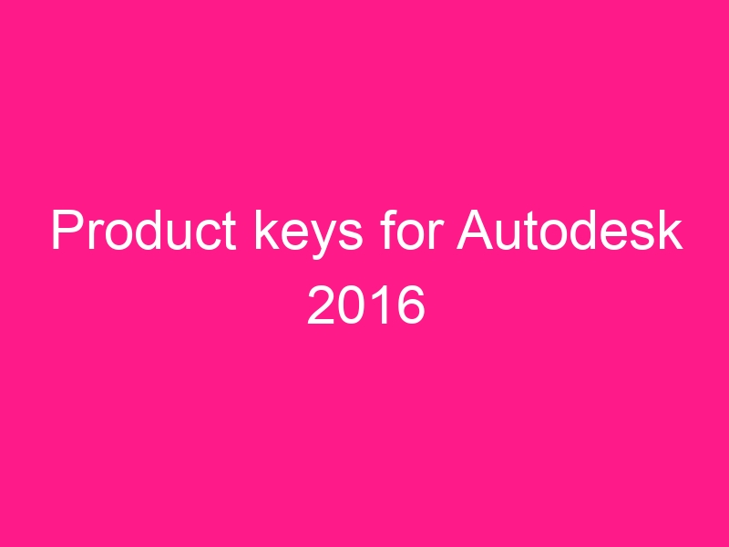 product-keys-for-autodesk-2016-2