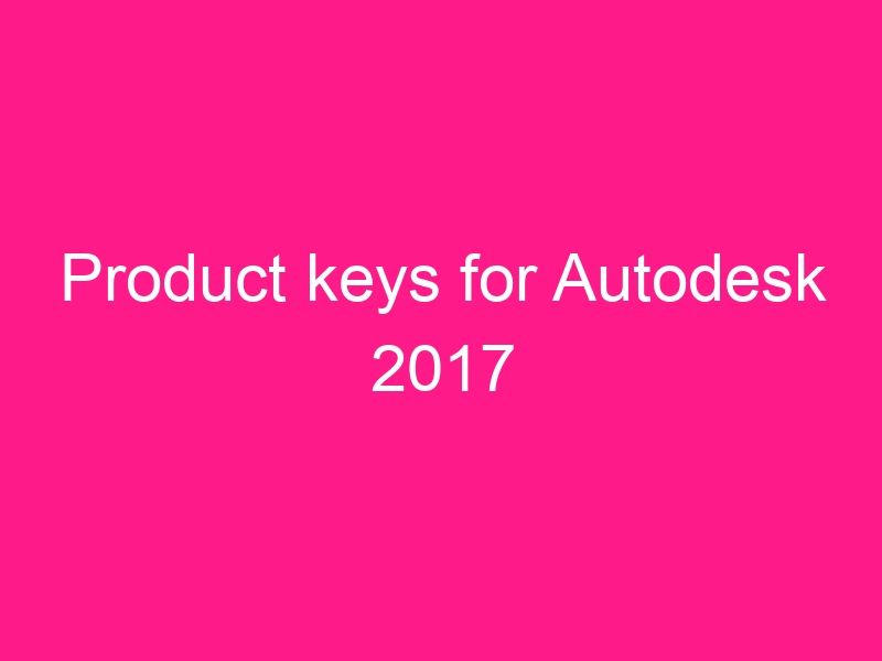 product-keys-for-autodesk-2017-2