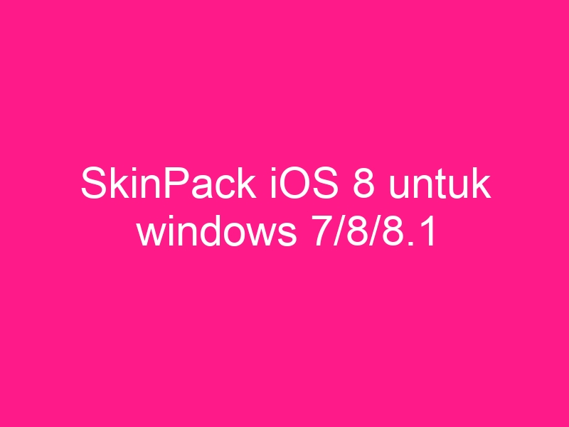 skinpack-ios-8-untuk-windows-7-8-8-1-2