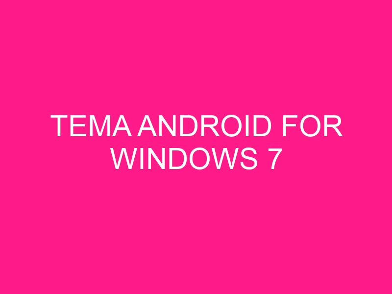 tema-android-for-windows-7-2