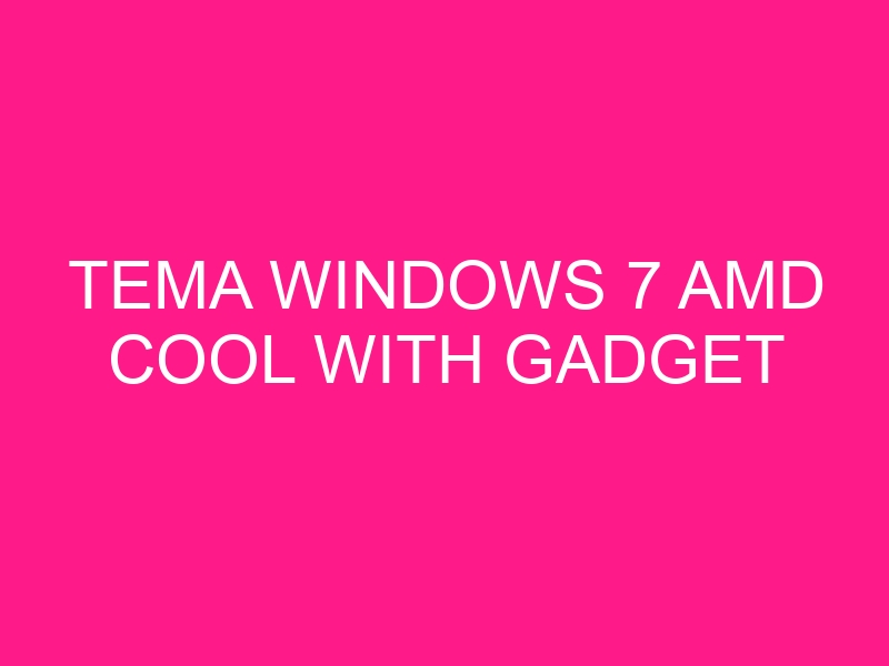 tema-windows-7-amd-cool-with-gadget-2
