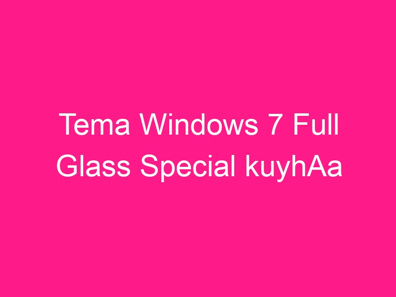 tema-windows-7-full-glass-special-kuyhaa-2