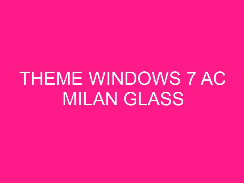 theme-windows-7-ac-milan-glass-2