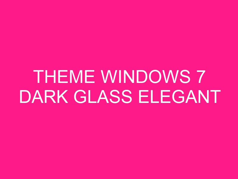 theme-windows-7-dark-glass-elegant-2
