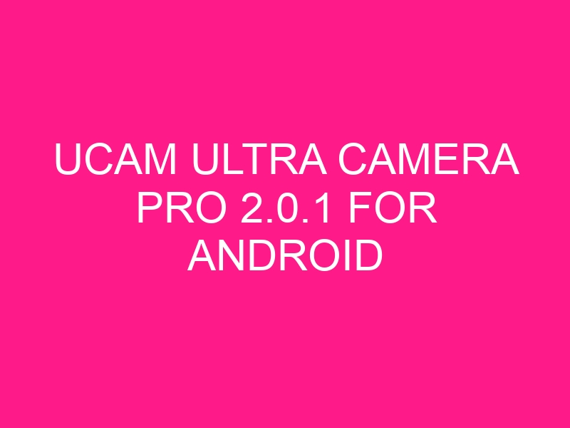 ucam-ultra-camera-pro-2-0-1-for-android-2