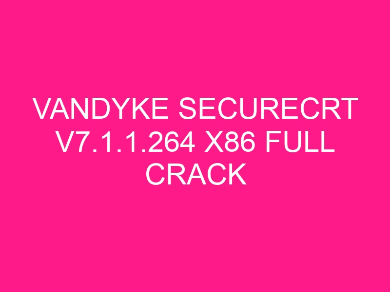 vandyke-securecrt-v7-1-1-264-x86-full-crack-2