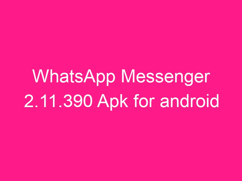 whatsapp-messenger-2-11-390-apk-for-android-2