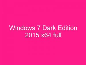 Windows 7 Dark Edition x64 Full Download 2025