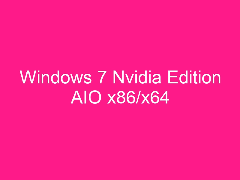 windows-7-nvidia-edition-aio-x86-x64-2