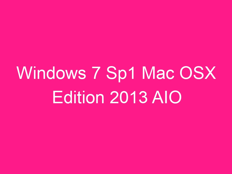 windows-7-sp1-mac-osx-edition-2013-aio
