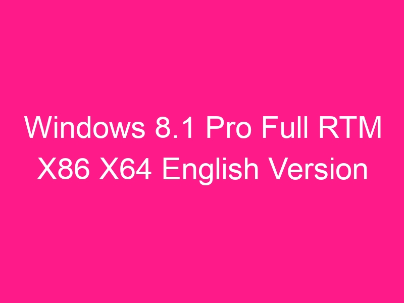 windows-8-1-pro-full-rtm-x86-x64-english-version-2