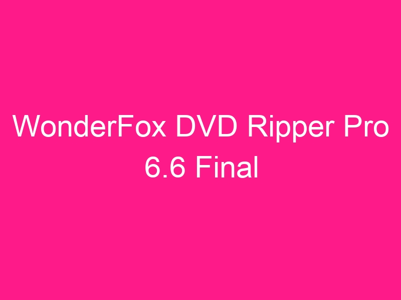 wonderfox-dvd-ripper-pro-6-6-final-2