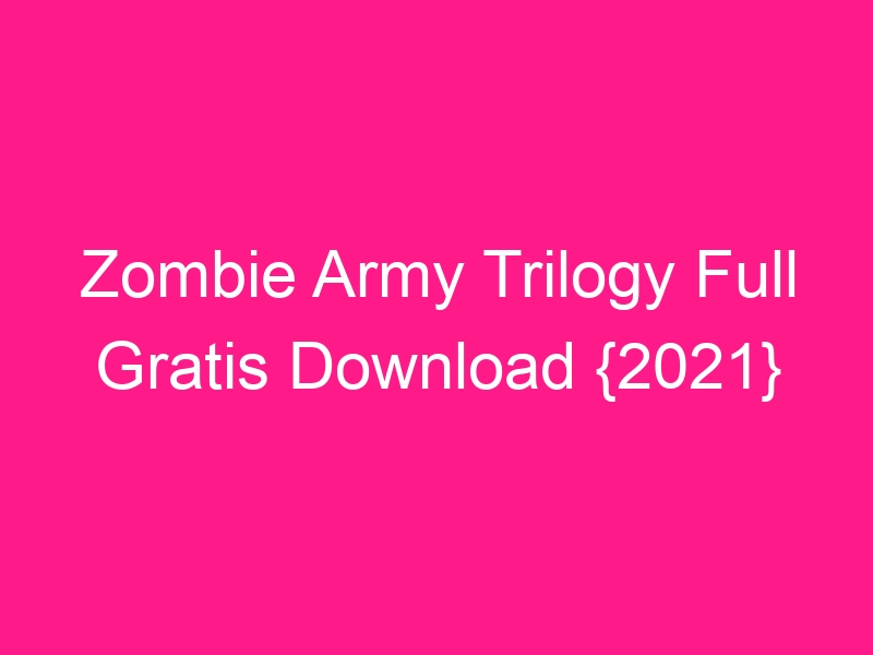 zombie-army-trilogy-full-gratis-download-2021